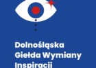  Dolnośląska Giełda Wymiany Inspiracji | Kultura w rękach młodych! 