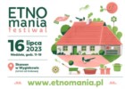 Festiwal ETNOmania – blisko natury i kultury - 16 lipca 2023 – Skansen w Wygiełzowie